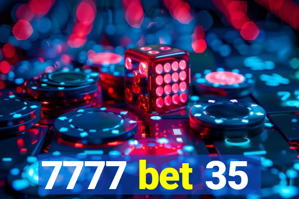 7777 bet 35